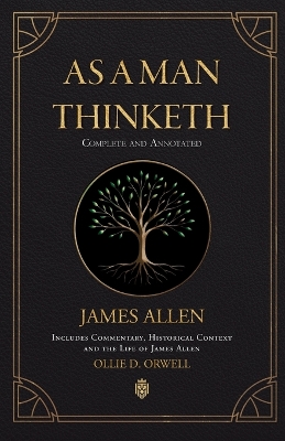 As a Man Thinketh Complete and Annotated Includes Commentary, Historical  Context and the Life of James Allen