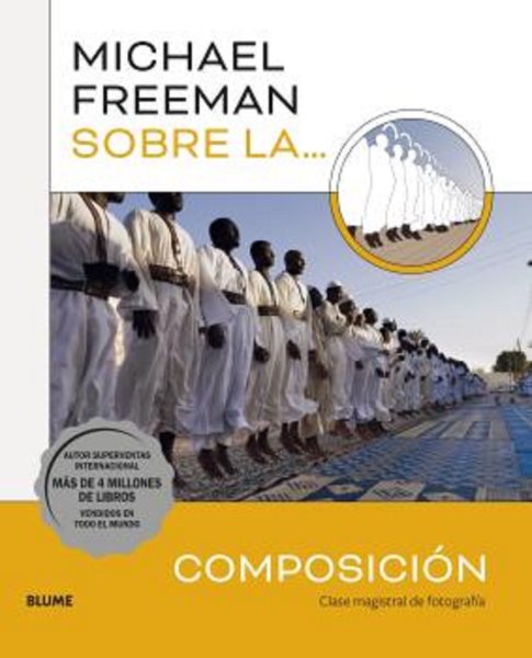 Michael Freeman sobre la ComposiciÃ³n: Clase magistral de fotografia