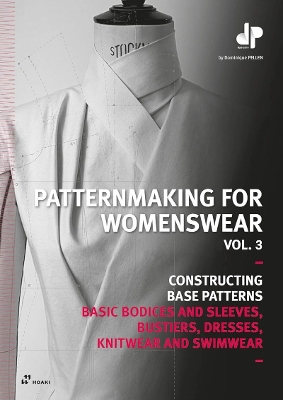 Patternmaking for Womenswear, Vol 3: Basic Bodices and Sleeves, Bustiers,  Dresses, Knitwear and Swimwear: Basic Bodices and Sleeves, Bustiers, Dresses, Knitwear and Swimwear