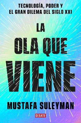 La ola que viene: Tecnología, poder y el gran dilema del siglo XXI / The  Coming Wave: Technology, Power, and the Twenty-first Century's Greatest Dilemma