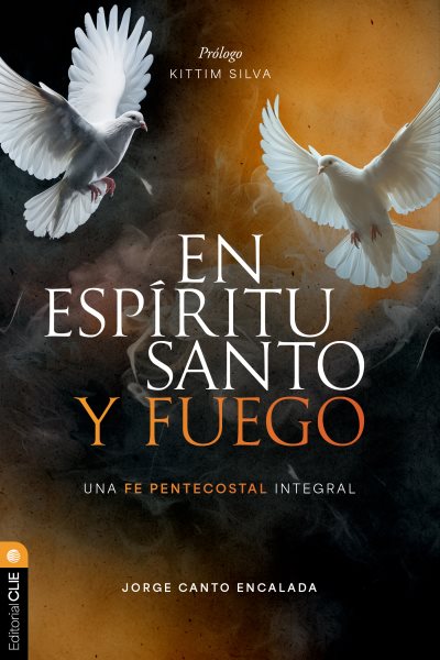 En EspÃ­ritu Santo y fuego: Una fe pentecostal integral