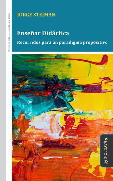 EnseÃ±ar DidÃ¡ctica: Recorridos para un paradigma propositivo