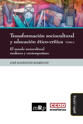 Transformación sociocultural y educación ético-crítica. Tomo 2: El mundo sociocultural moderno y contemporáneo
