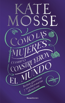 Cómo las mujeres (también) construyeron el mundo: Reinas guerreras y  revolucionarias silenciosas / Warrior Queens and Quiet Revolutionaries