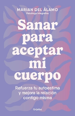 Sanar para aceptar mi cuerpo: Refuerza tu autoestima y mejora la relación  contigo misma / Heal to Accept My Body