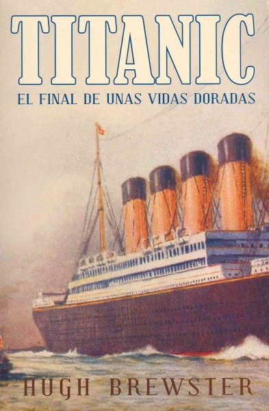 Titanic: El Final De Unas Vidas Doradas / the End of a Golden Lifes