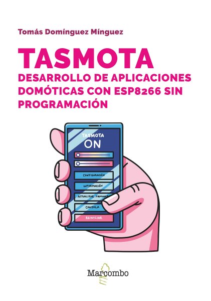 Tasmota. Desarrollo de aplicaciones domÃ³ticas con ESP8266 sin programaciÃ³n