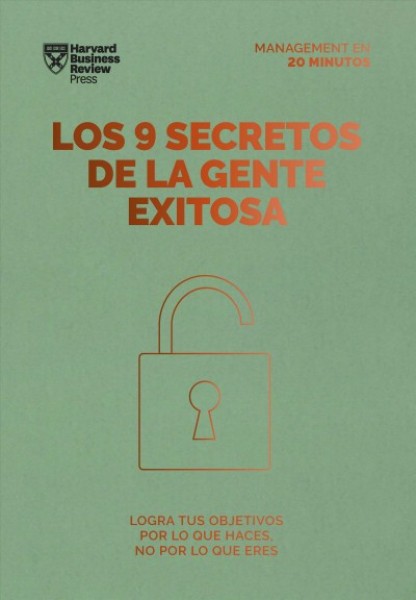 Los 9 secretos de la gente exitosa: Logra tus objetivos por lo que haces no por lo que eres