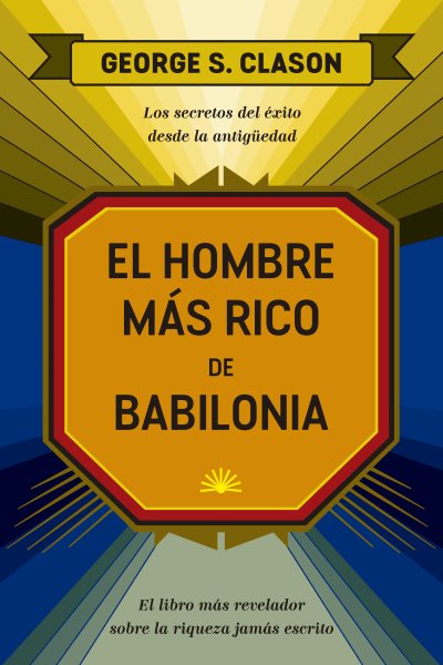 El hombre mÃ¡s rico de Babilonia: Los secretos del exito desde la Antiguedad