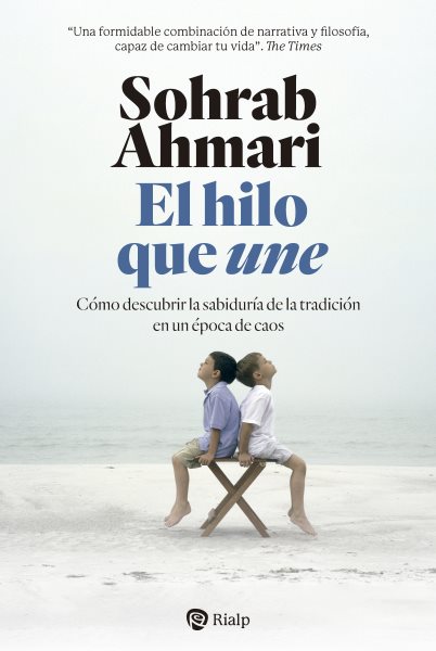 El hilo que une: Como descubrir la sabiduria de la tradicion en una epoca de caos