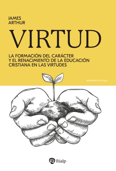 Virtud: La formacion del caracter y el renacimiento de la educacion cristiana en las virtudes
