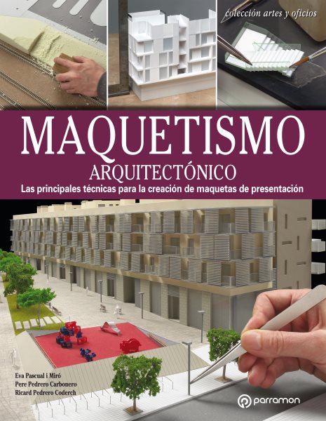 Artes & Oficios. Maquestismo arquitectÃ³nico: Las principales tecnicas para la creacion de maquetas de presentacion