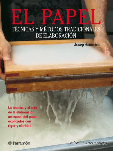 Artes & Oficios. El papel: Tecnicas y metodos tradicionales de elaboracion