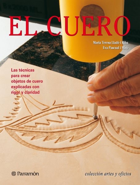 Artes & Oficios. El cuero: Las tecnicas para crear objetos de cuero explicadas con rigor y claridad