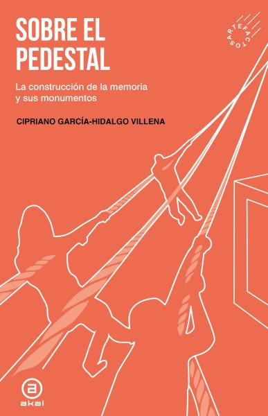 Sobre el pedestal: La construccion de la memoria y sus monumentos