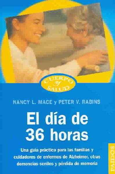 Dia de 36 Horas: Una Guia Practica Para las Familias y Cuidadores de Enfermos de Alzheimer,  Otras Demencias Seniles y Perdida de Memoria 3rd ed.