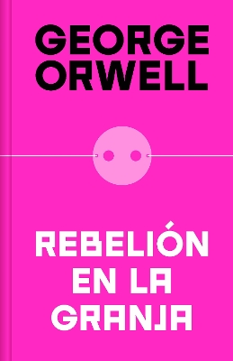 Rebelión en la granja (edición definitiva avalada por The Orwell Estate) /  Animal Farm (Definitive Text Endorsed by The Orwell Foundation