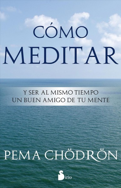 CÃ³mo meditar: Llegando  a ser un buen amigo de tu mente