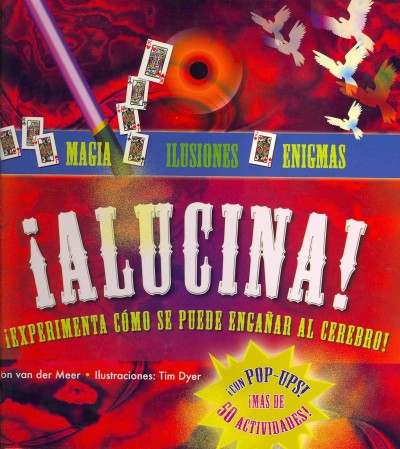 Alucina!: Experimenta Como Se Puede Enganar al Cerebro!