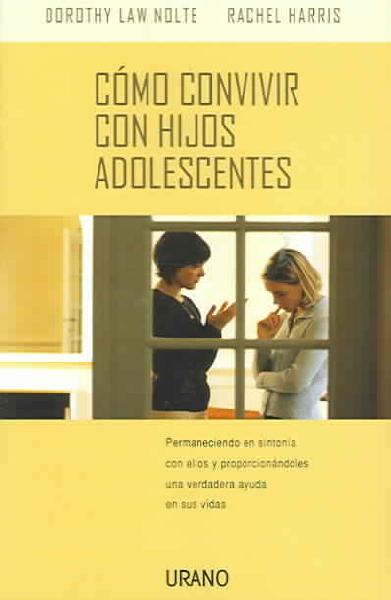 Como Convivir Con Hijos Adolescentes: Permaneciendo En Sintonia Con Ellos y Proporcionandoles Una Verdadera Ayuda  En Sus Vidas