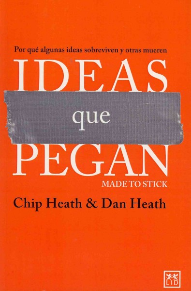 Ideas Que Pegan: Por Quã(c) Algunas Ideas Sobreviven Y Otras Mueren 2nd ed.
