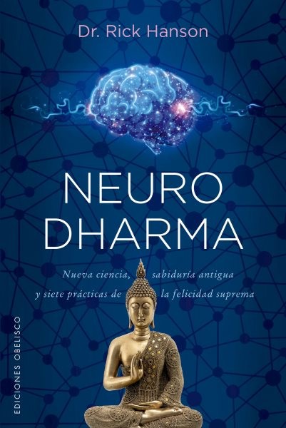 Neurodharma: Nueva ciencia, antigua sabiduria y siete practicas de la felicidad suprema