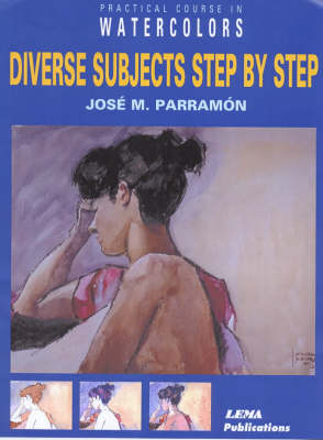 Diverse Subjects Step by Step: A Practical Course in Watercolour Painting