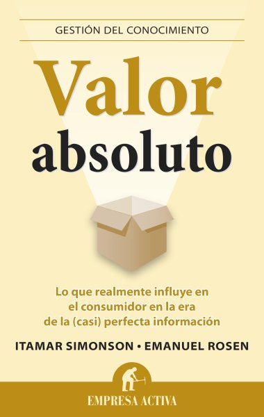 Valor Absoluto: Lo Que Realmente Influye en el Consumidor en la Era de la (Casi) Perfecta  Informacion