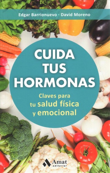 Cuida tus hormonas / Watch Your Hormones: Claves Para Tu Salud Fisica Y Emocional