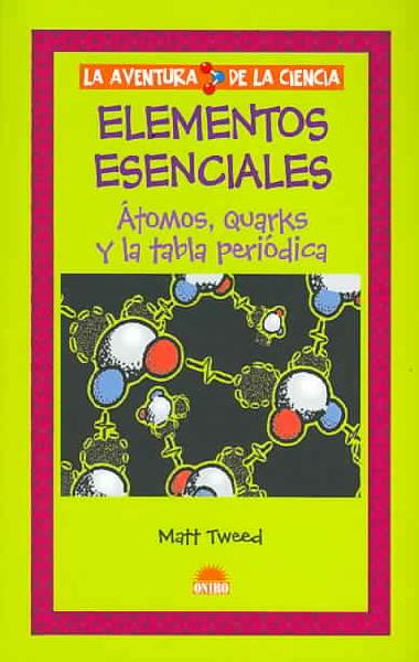 Elementos Esenciales/ Essential Elements: Atomos, Quarks y la tabla periodica