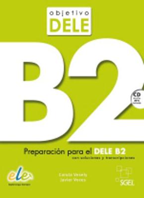 Objetivo Dele B2: Student Book : Preparation for the DELE exam: Preparacion Par el Dele B2, Level B2