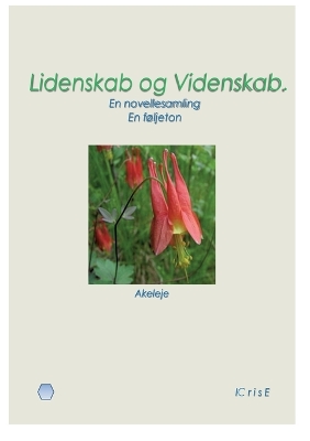 Lidenskab og Videnskab.: En novellesamling. En føljeton.