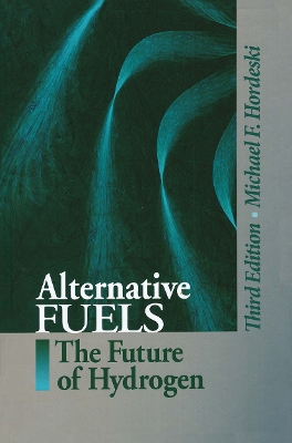 Alternative Fuels: The Future of Hydrogen, Third Edition 3rd edition