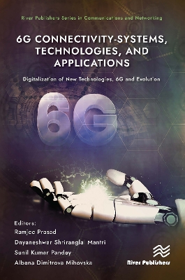 6G Connectivity-Systems, Technologies, and Applications: Digitalization of New Technologies, 6G and Evolutio