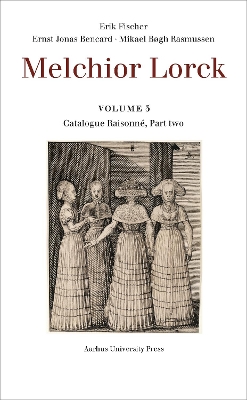 Melchior Lorck: Volume 5: Catalogue Raisonné, Part two