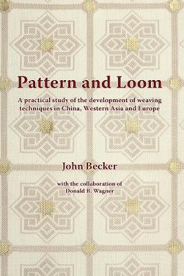 Pattern and Loom: A Practical Study of the Development of Weaving Techniques in China, Western  Asia and Europe