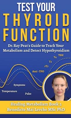 Test Your Thyroid Function: Dr. Ray Peat's Guide to Track Your Metabolism and Detect Hypothyroidism