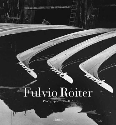 Fulvio Roiter: Photographs 1948-2007