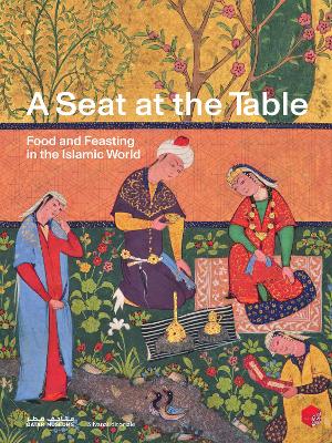 Seat at the Table: Food and Feasting in the Islamic World