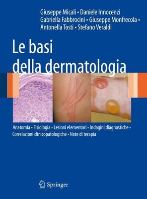 Le basi della dermatologia: Anatomia * Fisiologia * Lesioni elementari * Indagini diagnostiche *Correlazioni clinico-patologiche * Note di terapia