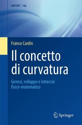 Il concetto di curvatura: Genesi, sviluppo e intreccio fisico-matematico 1a ed. 2023