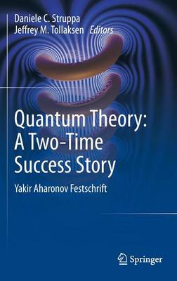 Quantum Theory: A Two-Time Success Story: Yakir Aharonov Festschrift 2014 ed.