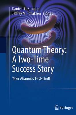 Quantum Theory: A Two-Time Success Story: Yakir Aharonov Festschrift Softcover reprint of the original 1st ed. 2014