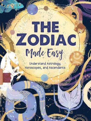 Zodiac Made Easy: Understand Astrology, Horoscopes, and Ascendants