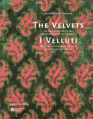 Velvets / I Velluti: In the Collection of the Costume Gallery in Florence / Nella Collezione  Della Galleria del Costume Di Firenze