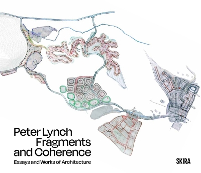 Peter Lynch: Fragments and Coherence: Essays and Works of Architecture