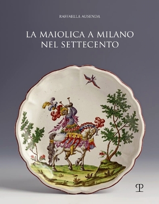 La Maiolica a Milano Nel Settecento