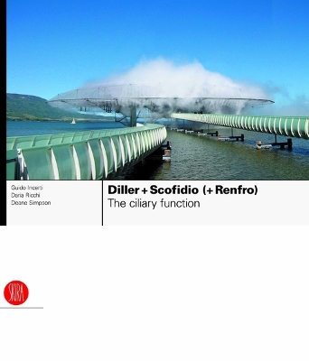 Diller plus Scofidio (plus Renfro): The Ciliary Function: Works and Projects 1979-2007