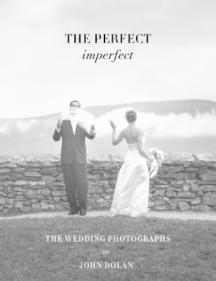 Perfect Imperfect: The  Wedding Photographs by John Dolan New revised edition