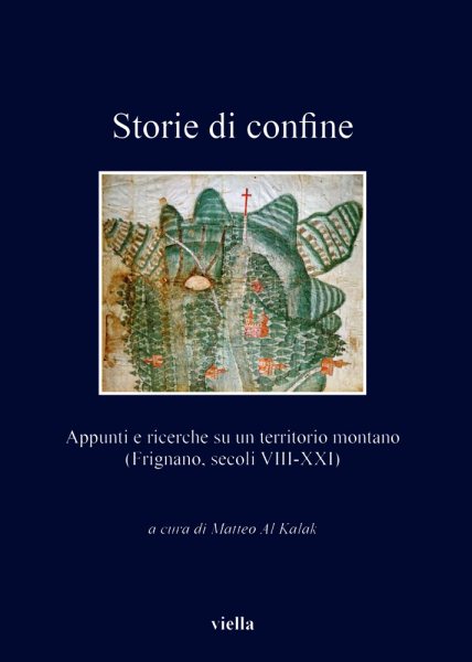 Storie Di Confine: Appunti E Ricerche Su Un Territorio Montano (Frignano, Secoli VIII-XXI)